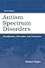 Autism Spectrum Disorders: Identification, Education, and Treatment