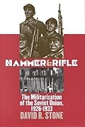 Hammer and Rifle: The Militarization of the Soviet Union, 1926-1933