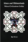 Islam and Dhimmitude: Where Civilizations Collide