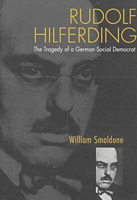 Rudolf Hilferding: The Tragedy of a German Social Democrat (Hardcover)