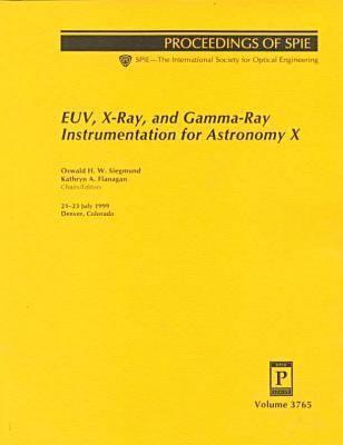Euv, X-Ray, and Gamma-Ray Instrumentation for Astronomy X: Proceedings of Spie 21-23 July 1999 Denver, Colorado