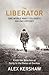The Liberator: One World War II Soldier's 500-Day Odyssey From the Beaches of Sicily to the Gates of Dachau