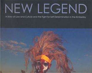New Legend: A Story of Law and Culture and the Fight for Self Determination in the Kimberley