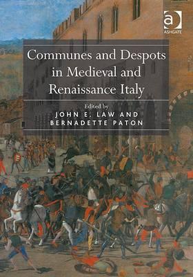 Communes and Despots in Medieval and Renaissance Italy (Hardcover)