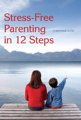 Stress-Free Parenting in 12 Steps (Paperback)