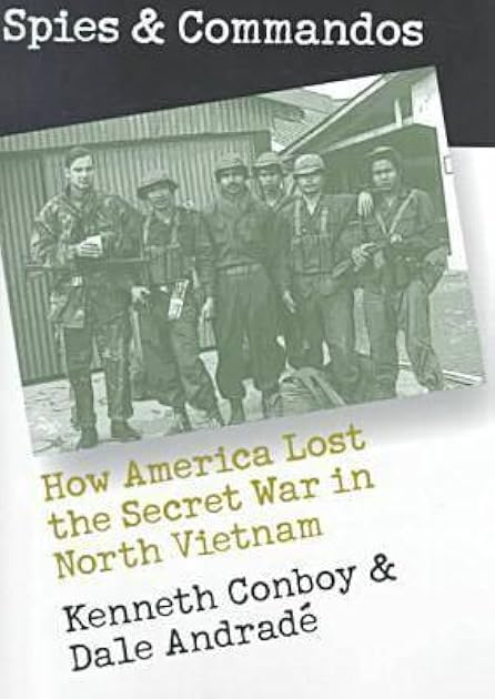Spies and Commandos: How America Lost the Secret War in North Vietnam (Modern War Studies)