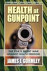 Health at Gunpoint: The FDA's Silent War Against Health Freedom
