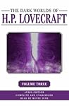The Dark Worlds of H.P. Lovecraft, Vol 3 by H.P. Lovecraft