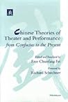 Chinese Theories of Theater and Performance from Confucius to the Present