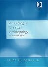 An Ecological Christian Anthropology: At Home on Earth? An Ecological Christian Anthropology: At Home on Earth?