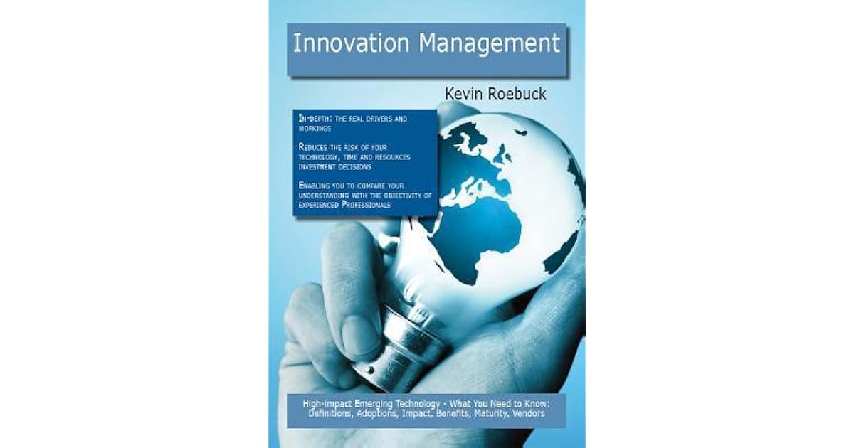 Innovation Management High Impact Emerging Technology What You Need To Know Definitions Adoptions Impact Benefits Maturity Vendors By Kevin Roebuck