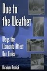 Due to the Weather: Ways the Elements Affect Our Lives