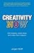 Creativity Now: Get Inspired, Create Ideas and Make Them Happen!