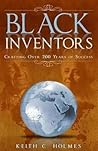 Black Inventors, Crafting Over 200 Years of Success by Keith C. Holmes