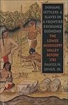 indians-settlers-and-slaves-in-a-frontier-exchange-economy-the-lower-mississippi-valley-before-1783-