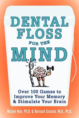 Dental Floss for the Mind: A complete program for boosting your brain power