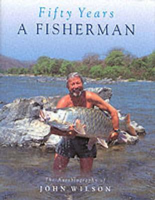 Fifty Years a Fisherman: The Autobiography of John Wilson (Hardcover)