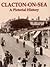 Clacton-on-Sea: A Pictorial...