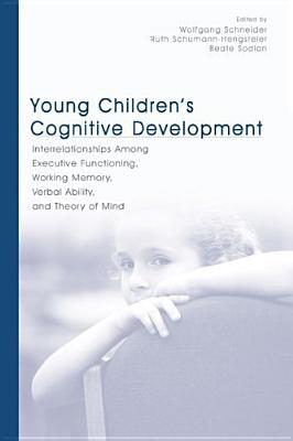 Young Children's Cognitive Development: Interrelationships Among Executive Functioning, Working Memory, Verbal Ability, and Theory of Mind (Hardcover)