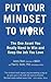 Put Your Mindset to Work: The One Asset You Really Need to Win and Keep the Job You Love