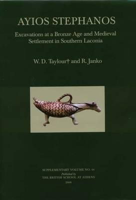 Ayios Stephanos: Excavations at a Bronze Age and Medieval Settlement in Southern Laconia (BSA Supplementary Volume)