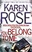 You Belong To Me by Karen      Rose