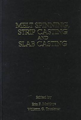 Melt Spinning, Strip Casting and Slab Casting: Proceedings of a Symposium Sponsored by the Materials Design and Manufacturing Division (Mdmd), Solidification Committee and the the Sic Joint