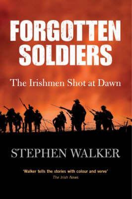 Forgotten Soldiers: The Irishmen Shot at Dawn