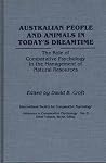 Australian People and Animals in Today's Dreamtime: The Role of Comparative Psychology in the Management of Natural Resources (Advances in Comparative Psychology) Australian People and Animals in Today's Dreamtime: The Role of Comparative Psychology in the Management of Natural Resources (Advances in Comparative Psychology)