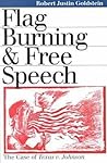 Flag Burning and Free Speech: The Case of Texas v. Johnson Flag Burning and Free Speech: The Case of Texas v. Johnson