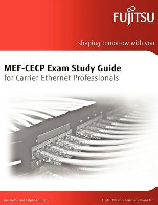 MEF-CECP Exam Study Guide for Carrier Ethernet Professionals: for Carrier Ethernet Professionals