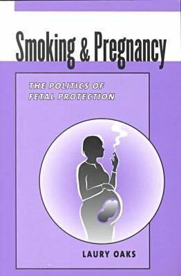 Smoking and Pregnancy: The Politics of Fetal Protection (Paperback)