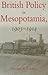 British Policy in Mesopotamia, 1903-1914 (St. Antony's Middle East Monographs)