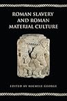 Roman Slavery and Roman Material Culture (Phoenix Supplementary Volumes)