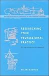 Researching Your Professional Pratice: Doing Interpretive Research (Doing Qualitative Research in Educational Settings) Researching Your Professional Pratice: Doing Interpretive Research (Doing Qualitative Research in Educational Settings)