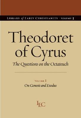 Theodoret of Cyrus: The Questions on the Octateuch Volume I on Genesis and Exodus (Library of Early Christianity) (English and Greek Edition)