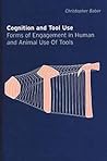 Cognition and Tool Use: Forms of Engagement in Human and Animal Use of Tools
