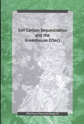Soil Carbon Sequestration and the Greenhouse Effect: Proceedings of a Symposium Sponsored by Divisions S-3, S-5, and S-7 of the Soil Science Society ... Meeting in Baltimore, MD, 18-22 October 1998