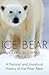 Ice Bear: A Natural and Unnatural History of the Polar Bear