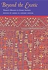 Beyond the Exotic: Women's Histories in Islamic Societies (Gender, Culture, and Politics in the Middle East) Beyond the Exotic: Women's Histories in Islamic Societies (Gender, Culture, and Politics in the Middle East)