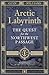Arctic Labyrinth: The Quest for the Northwest Passage