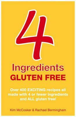 4 Ingredients Gluten Free. by Kim McCosker, Rachael Bermingham