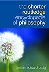 The Shorter Routledge Encyclopedia of Philosophy The Shorter Routledge Encyclopedia of Philosophy