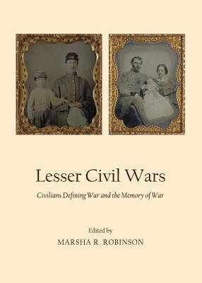 Lesser Civil Wars: Civilians Defining War and the Memory of War (Inverting History with Microhistory)
