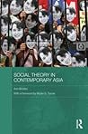 Social Theory in Contemporary Asia (Routledge Studies in Social and Political Thought) Social Theory in Contemporary Asia (Routledge Studies in Social and Political Thought)