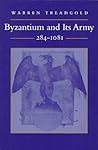Byzantium and Its Army, 284-1081 by Warren Treadgold