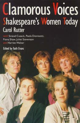 Clamorous Voices: Shakespeare's Women Today (Paperback)