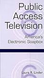 Public Access Television: America's Electronic Soapbox Public Access Television: America's Electronic Soapbox