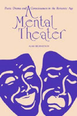 A Mental Theater: Poetic Drama and Consciousness in the Romantic Age