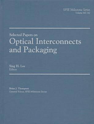 Selected Papers on Optical Interconnects and Packaging (Spie Milestone Series)